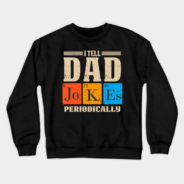 I Tell Dad Jokes Periodically Crewneck Sweatshirt by BeeFest